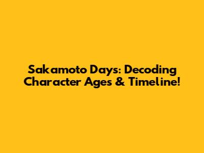 Sakamoto Days: Decoding Character Ages & Timeline!
