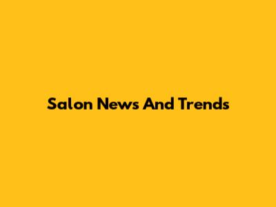 Salon News And Trends