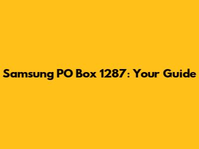 Samsung PO Box 1287: Your Guide