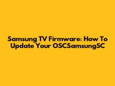 Samsung TV Firmware: How To Update Your OSCSamsungSC