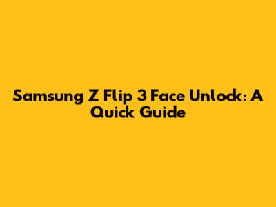 Samsung Z Flip 3 Face Unlock: A Quick Guide