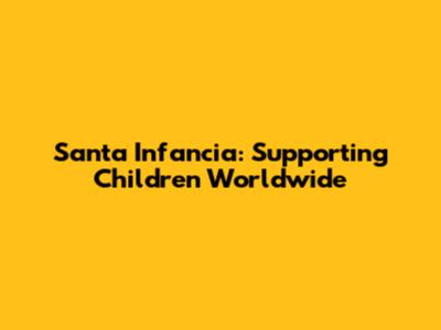 Santa Infancia: Supporting Children Worldwide