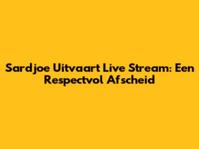 Sardjoe Uitvaart Live Stream: Een Respectvol Afscheid