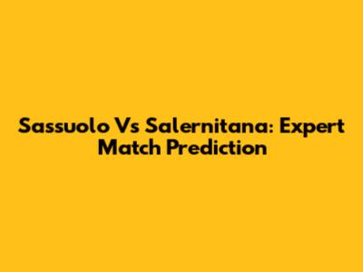 Sassuolo Vs Salernitana: Expert Match Prediction
