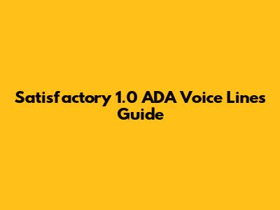 Satisfactory 1.0 ADA Voice Lines Guide