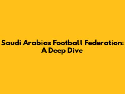 Saudi Arabia's Football Federation: A Deep Dive