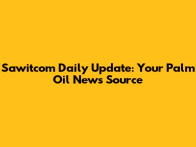 Sawitcom Daily Update: Your Palm Oil News Source