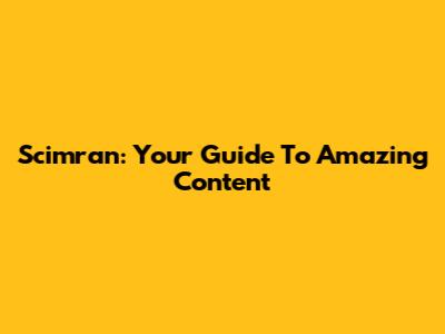 Scimran: Your Guide To Amazing Content