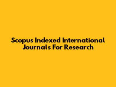 Scopus Indexed International Journals For Research