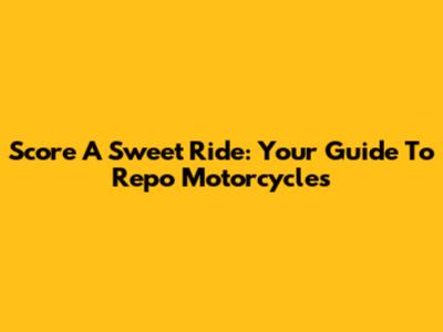 Score A Sweet Ride: Your Guide To Repo Motorcycles