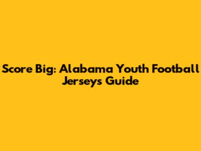 Score Big: Alabama Youth Football Jerseys Guide