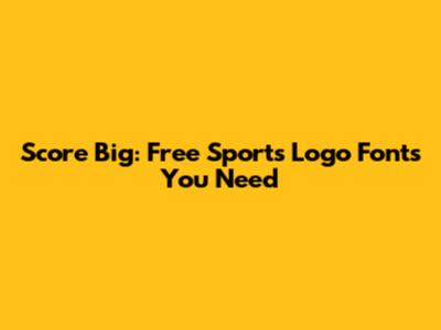 Score Big: Free Sports Logo Fonts You Need