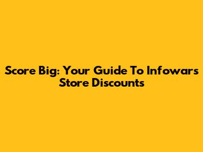 Score Big: Your Guide To Infowars Store Discounts