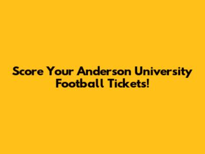 Score Your Anderson University Football Tickets!