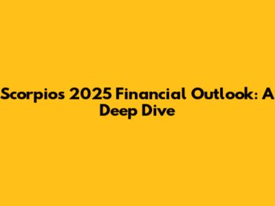 Scorpio's 2025 Financial Outlook: A Deep Dive
