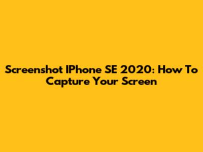 Screenshot IPhone SE 2020: How To Capture Your Screen