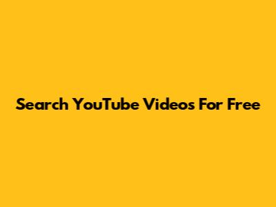 Search YouTube Videos For Free