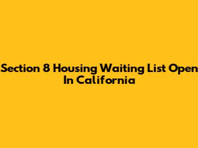 Section 8 Housing Waiting List Open In California