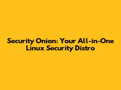Security Onion: Your All-in-One Linux Security Distro