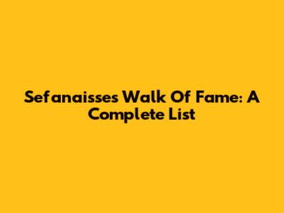 Sefanaisse's Walk Of Fame: A Complete List