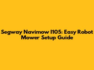 Segway Navimow I105: Easy Robot Mower Setup Guide