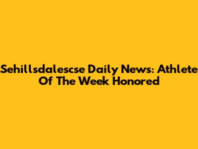 Sehillsdalescse Daily News: Athlete Of The Week Honored