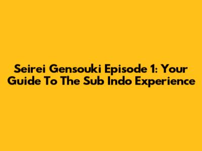 Seirei Gensouki Episode 1: Your Guide To The Sub Indo Experience