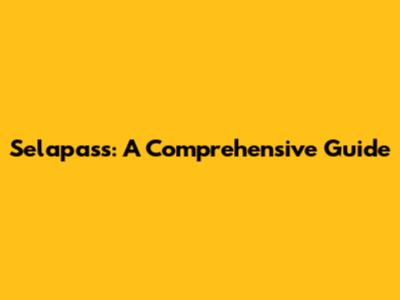 Selapass: A Comprehensive Guide