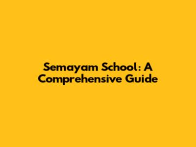 Semayam School: A Comprehensive Guide
