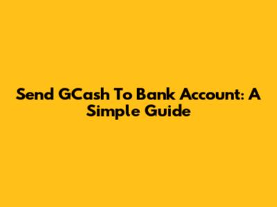 Send GCash To Bank Account: A Simple Guide