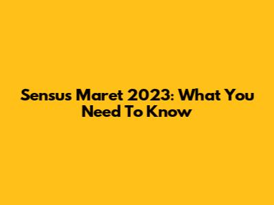 Sensus Maret 2023: What You Need To Know