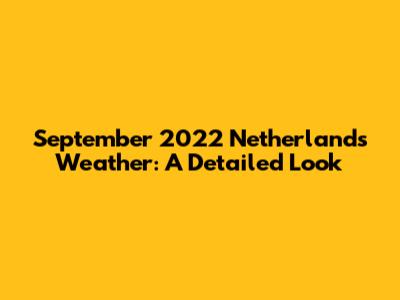 September 2022 Netherlands Weather: A Detailed Look