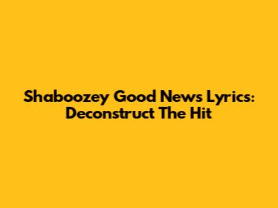 Shaboozey "Good News" Lyrics: Deconstruct The Hit