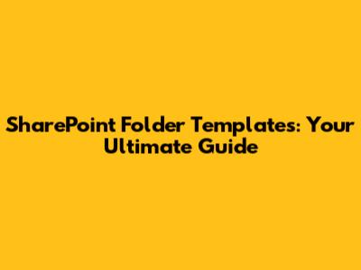 SharePoint Folder Templates: Your Ultimate Guide