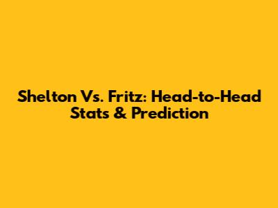 Shelton Vs. Fritz: Head-to-Head Stats & Prediction