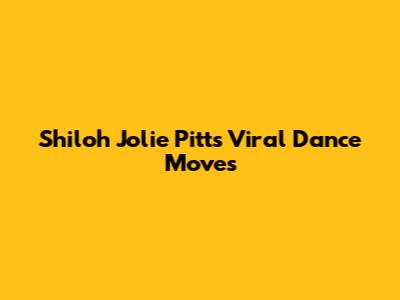 Shiloh Jolie Pitt's Viral Dance Moves
