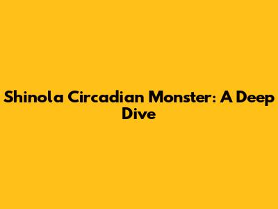 Shinola Circadian Monster: A Deep Dive