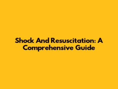 Shock And Resuscitation: A Comprehensive Guide