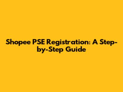 Shopee PSE Registration: A Step-by-Step Guide