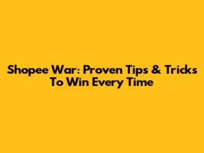Shopee War: Proven Tips & Tricks To Win Every Time
