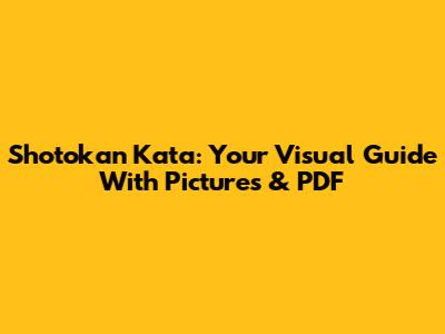 Shotokan Kata: Your Visual Guide With Pictures & PDF