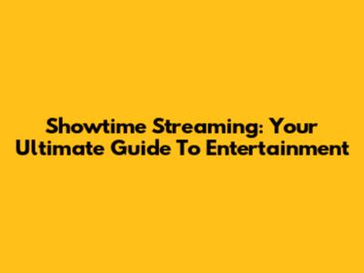 Showtime Streaming: Your Ultimate Guide To Entertainment