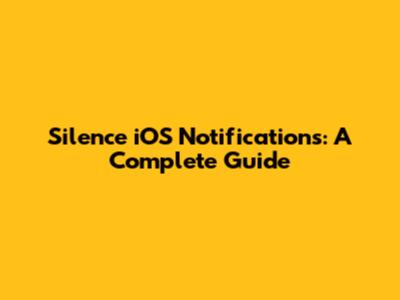 Silence iOS Notifications: A Complete Guide