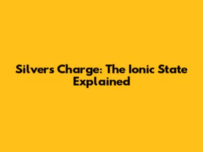 Silver's Charge: The Ionic State Explained