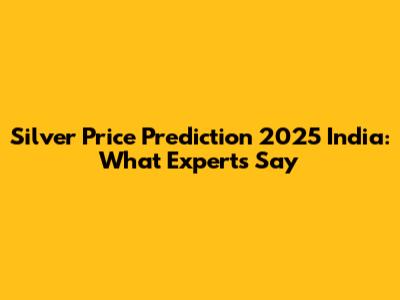 Silver Price Prediction 2025 India: What Experts Say