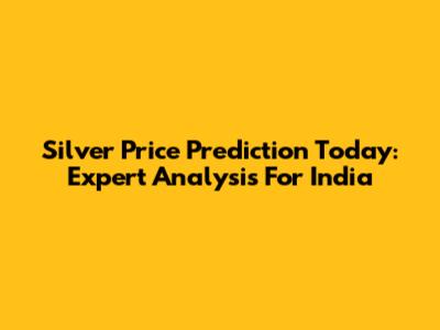 Silver Price Prediction Today: Expert Analysis For India