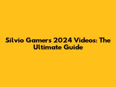Silvio Gamer's 2024 Videos: The Ultimate Guide