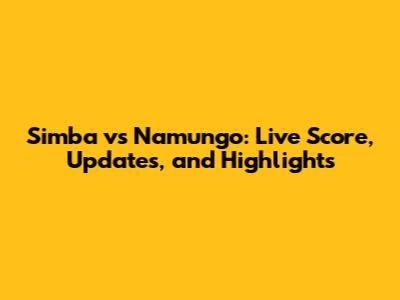 Simba vs Namungo: Live Score, Updates, and Highlights