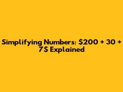 Simplifying Numbers: $200 + 30 + 7$ Explained