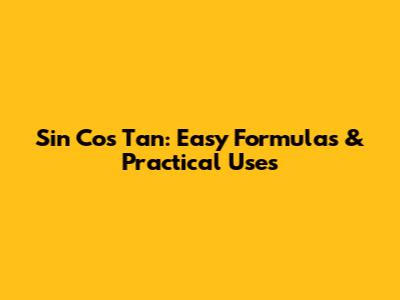 Sin Cos Tan: Easy Formulas & Practical Uses